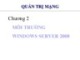 Bài giảng môn Quản trị mạng - Chương 2: Môi trường Windows server 2008