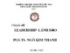Bài giảng Chuyên đề: Leadership, lãnh đạo - PGS.TS. Ngô Kim Thanh