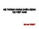 Bài giảng Tổ chức và quản lý hệ thống y tế - Chương 3: Hệ thống khám chữa bệnh tại Việt Nam