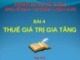 Bài giảng Thuế - Bài 4: Thuế giá trị gia tăng
